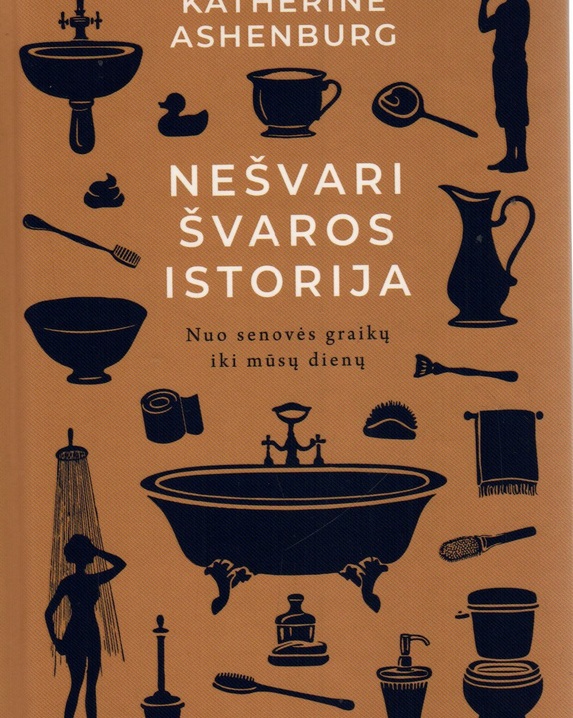 Nešvari švaros istorija : nuo senovės graikų iki mūsų dienų