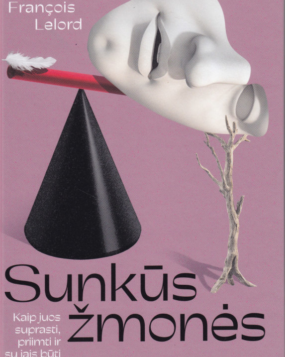 Sunkūs žmonės: kaip juos suprasti, priimti ir su jais būti