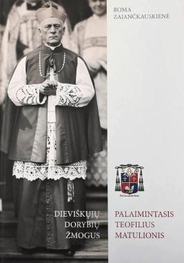 Dieviškųjų dorybių žmogus. Palaimintasis Teofilius Matulionis