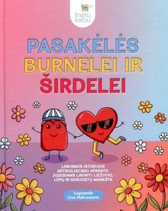 Pasakėlės burnelei ir širdelei: linksmos istorijos artikuliacinio aparato judesiams lavinti